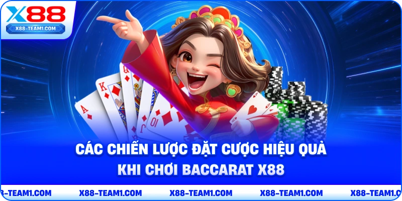 cac-chien-luoc-dat-cuoc-hieu-qua-khi-choi-baccarat-x88
